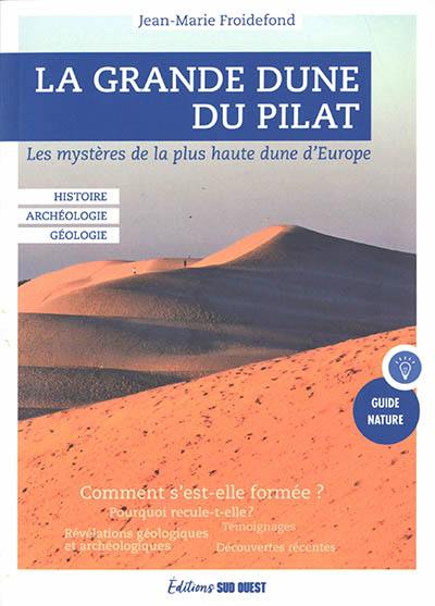 La grande dune du Pilat : les mystères de la plus haute dune d'Europe : histoire, archéologie, géologie La grande dune du Pilat : les mystères de la plus haute dune d'Europe : histoire, archéologie, géologie