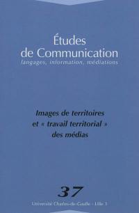 Etudes de communication, n° 37. Images de territoires et travail territorial des médias