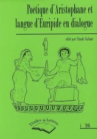 Etudes de lettres, n° 4 (2004). Poétique d'Aristophane et langue d'Euripide en dialogue