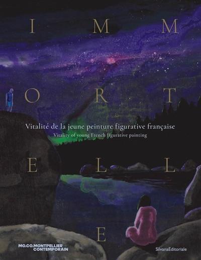 Immortelle : vitalité de la jeune peinture figurative française. Immortelle : vitality of young French figurative painting