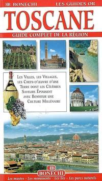 Toscane : guide complet de la région : villes, villages, musées, chefs-d'oeuvre, art, parcs, manifestations