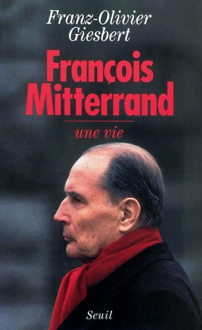 François Mitterrand, une vie