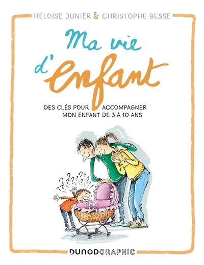 Ma vie d'enfant : des clés pour accompagner mon enfant de 3 à 10 ans