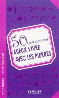 50 exercices pour mieux vivre avec les pierres