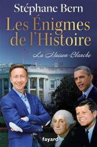 Les énigmes de l'histoire. La Maison-Blanche