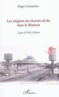 Les origines du chemin de fer dans le Mantois : ligne de Paris à Rouen