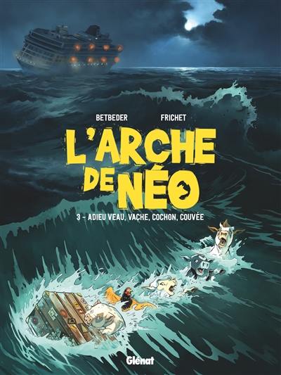 L'arche de Néo. Vol. 3. Adieu veau, vache, cochon, couvée