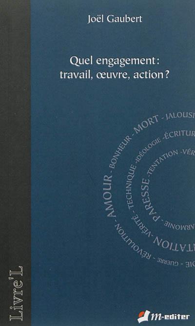 Quel engagement : travail, oeuvre, action ?