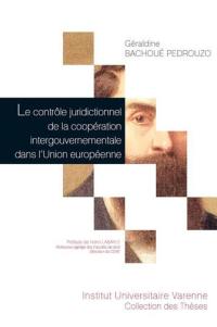 Le contrôle juridictionnel de la coopération intergouvernementale dans l'Union européenne : contribution au processus de juridictionnalisation de l'Union