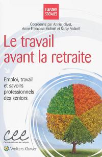 Le travail avant la retraite : emploi, travail et savoirs professionnels des seniors