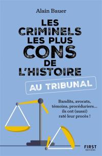 Les criminels les plus cons de l'histoire au tribunal : bandits, avocats, témoins, procéduriers... ils ont (aussi) raté leur procès !