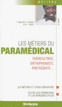 Les métiers du paramédical : puéricultrice, orthophoniste, prothésiste... : les métiers et leurs débouchés, toutes les formations et les adresses utiles