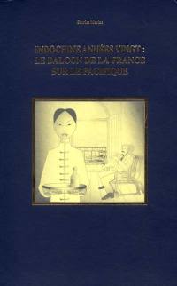 Indochine années vingt. Le balcon de la France sur le Pacifique