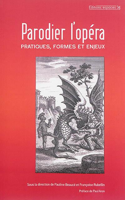 Parodier l'opéra : pratiques, formes et enjeux