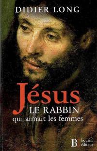 Jésus, le rabbin qui aimait les femmes