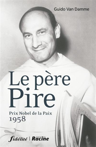 Le père Pire : prix nobel de la paix 1958