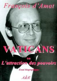 Trilogie d'un passager du siècle : essais biographiques. Vol. 1. Vaticans ou L'attraction des pouvoirs