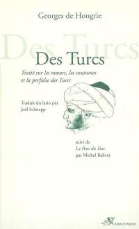 Des Turcs : traité sur les moeurs, les coutumes et la perfidie des Turcs. La peur du Turc