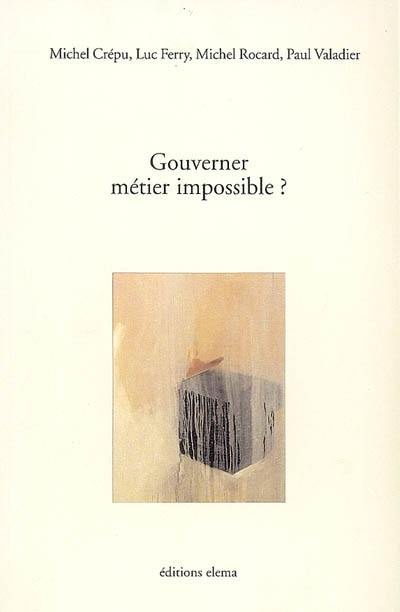 Gouverner : métier impossible ?