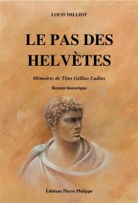 Le pas des Helvètes : mémoires de Titus Gellius Ludius : roman historique