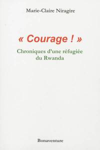 Courage ! : chroniques d'une réfugiée du Rwanda