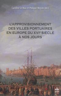 L'approvisionnement des villes portuaires en Europe du XVIe siècle à nos jours