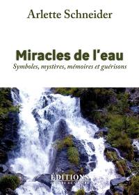 Miracles de l'eau : symboles, mystères, mémoires et guérisons