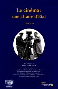 Le cinéma : une affaire d'Etat : 1945-1970