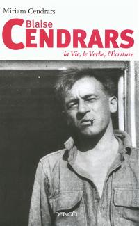 Blaise Cendrars : la vie, le verbe, l'écriture