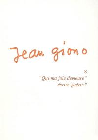 Jean Giono. Vol. 8. Que ma joie demeure, écrire guérir ?