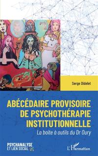 Abécédaire provisoire de psychothérapie institutionnelle : la boîte à outils du Dr Oury