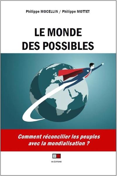 Le monde des possibles : comment réconcilier les peuples avec la mondialistaion ?