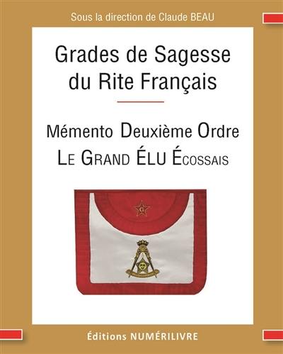 Mémento des grades de sagesse du rite français : deuxième ordre : le grand élu écossais