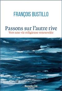 Passons sur l'autre rive : pour une vie religieuse renouvelée