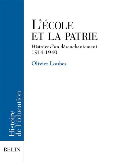 L'école et la patrie : histoire d'un désenchantement 1914-1940