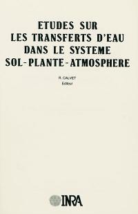 Etudes sur les transferts d'eau dans le système sol-plante-atmosphère : comptes-rendus des travaux effectués dans le cadre de l'Action thématique programmée Eau