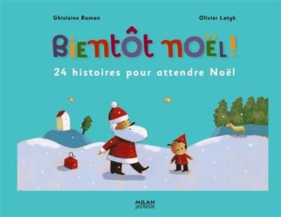 Bientôt Noël ! : 24 histoires pour attendre Noël