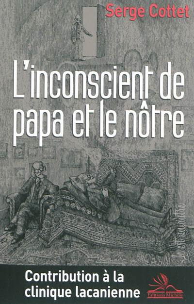 L'inconscient de papa et le nôtre : contribution à la clinique lacanienne