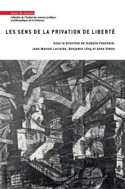 Les sens de la privation de liberté : actes du 4e Colloque Jeunes chercheurs sur la privation de liberté