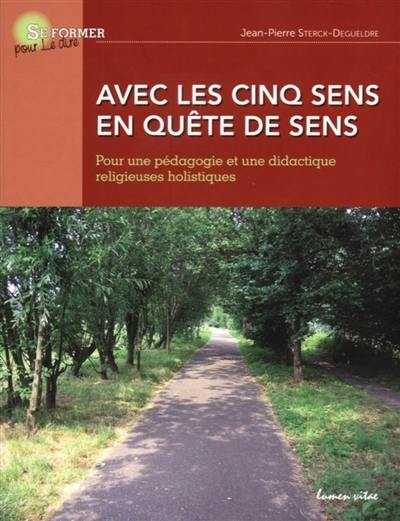 Avec les cinq sens en quête de sens : pour une pédagogie et une didactique religieuses holistiques