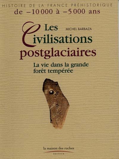 Les civilisations post-glaciaires : la vie dans la grande forêt tempérée