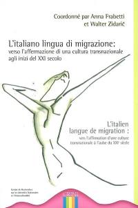 L'italiani lingua di migrazione : verso l'affirmazione di una cultura transnazionale agli inizi del XXI secolo. L'italien langue de migration : vers l'affirmation d'une culture transnationale à l'aube du XXIe siècle : colloque international, université de Nantes, centre international des langues, 8-10 décembre 2005