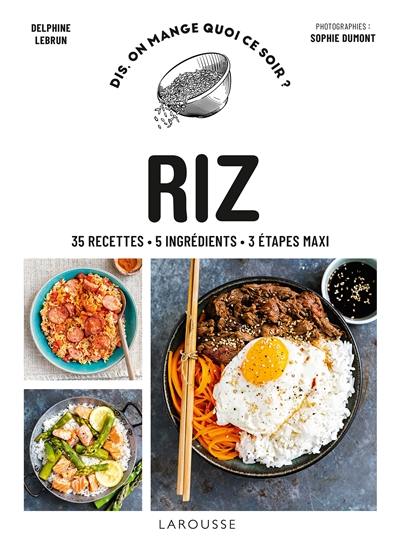 Riz : 35 recettes, 5 ingrédients, 3 étapes maxi