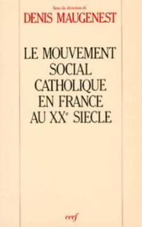 Le Mouvement social catholique en France au XXe siècle