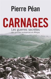 Carnages : les guerres secrètes des grandes puissances en Afrique