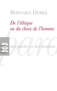 De l'éthique ou Du choix de l'homme : petit traité subversif sur l'homme, ses arrangements avec Dieu, le diable, la vie, la mort, l'avenir