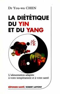 La diététique du yin et du yang : l'alimentation adaptée à notre tempérament et à notre santé