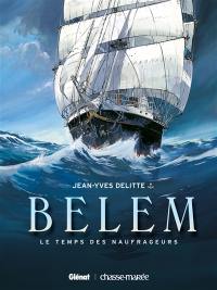 Belem. Vol. 1. Le temps des naufrageurs