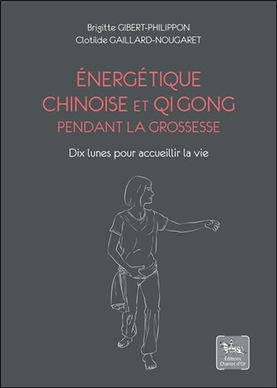 Energétique chinoise et qi gong pendant la grossesse : dix lunes pour accueillir la vie