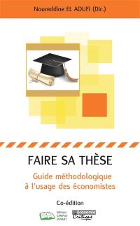 Faire sa thèse : guide méthodologique à l'usage des économistes